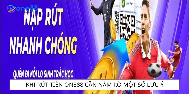 Khi rút tiền One88 cần nắm rõ một số lưu ý 